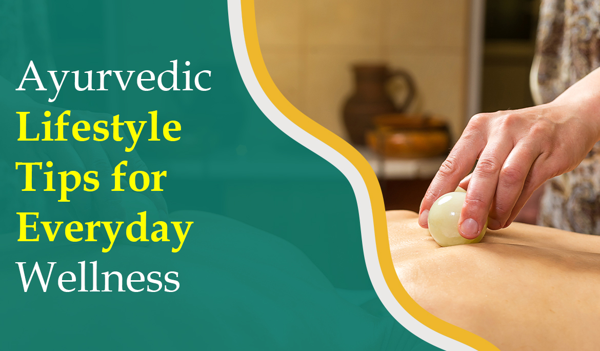 Ayurvedic Lifestyle Tips for Everyday Wellness