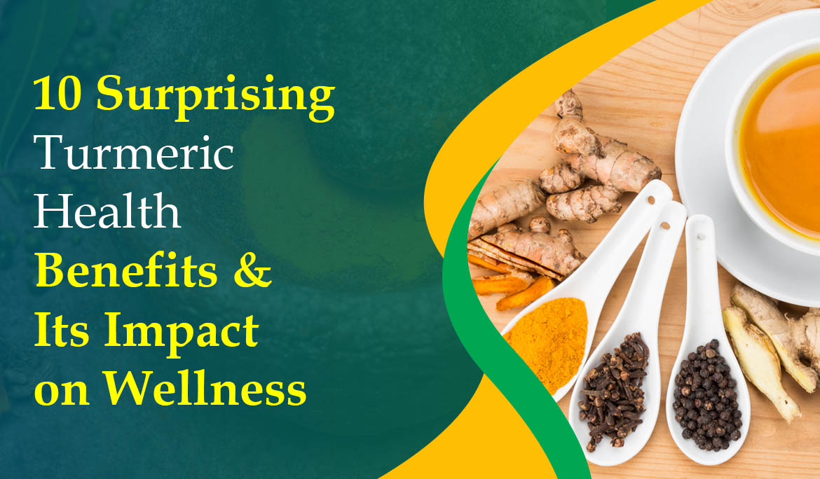 10 Surprising Turmeric Health Benefits and Its Impact on Wellness