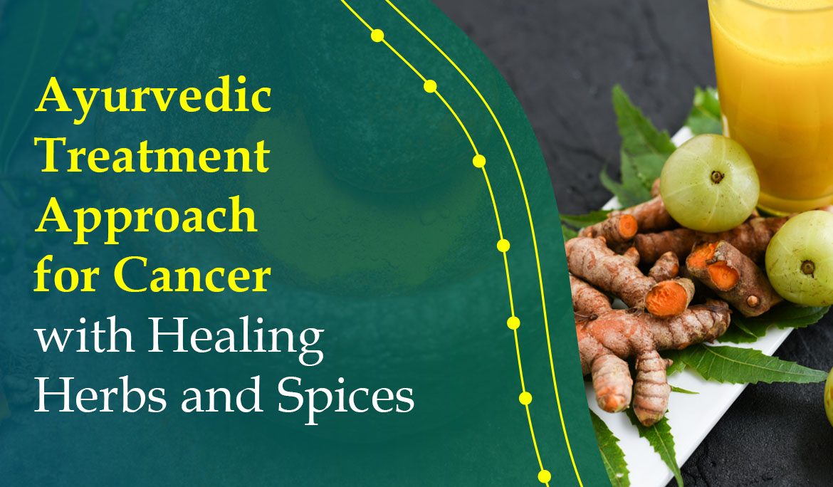 Ayurvedic Treatment Approach for Cancer with Healing Herbs and Spices