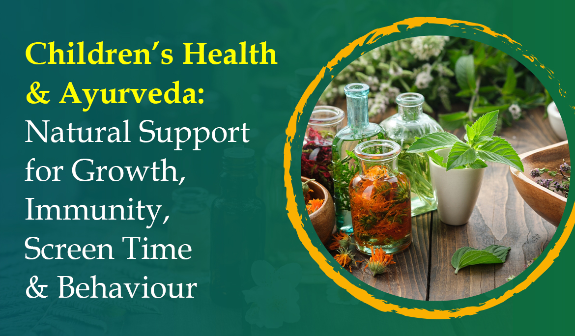 Children’s Health & Ayurveda Natural Support for Growth, Immunity, Screen Time & Behaviour