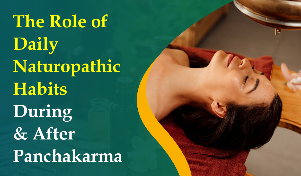 The Role of Daily Naturopathic Habits During and After Panchakarma