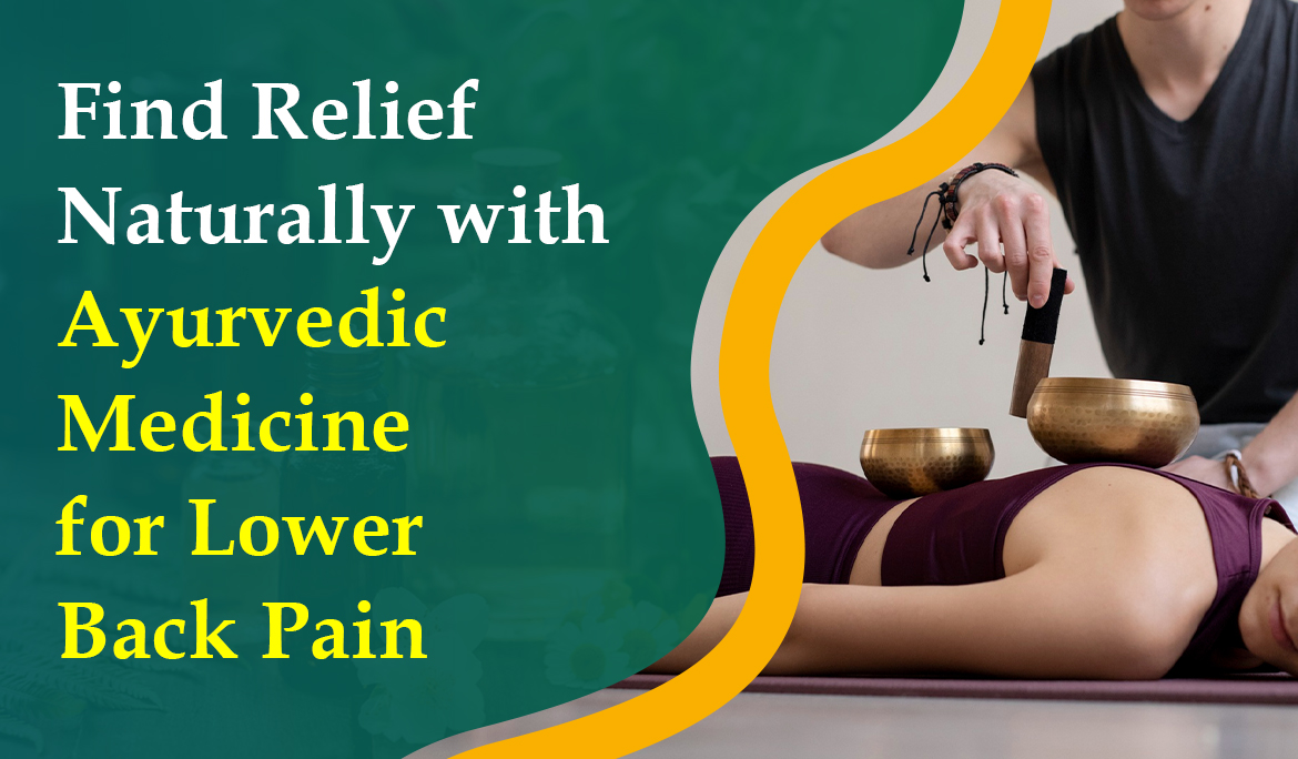 Find Relief Naturally with Ayurvedic Medicine for Lower Back Pain