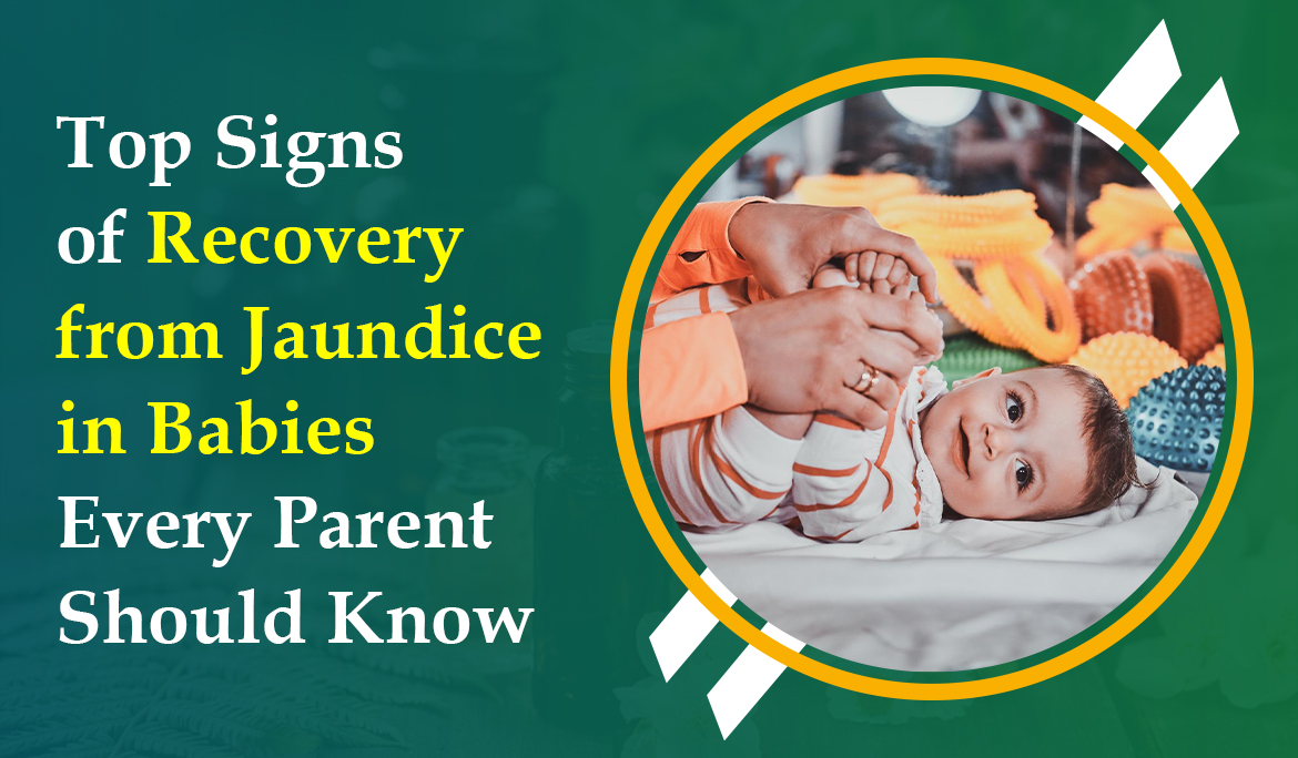 Top Signs of Recovery from Jaundice in Babies | HiiMS